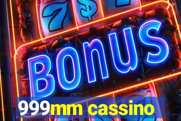 999mm cassino